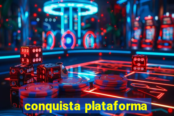 conquista plataforma